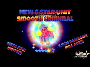 New Meta 6 Star Unit Smooth Criminal | All Star Tower Defense