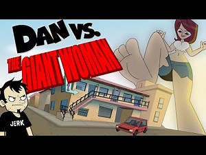 Dan Vs The Giant Woman (YouTube Version)