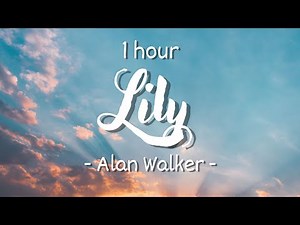[1 hour - Lyrics] Alan Walker, K-391 & Emelie Hollow - Lily