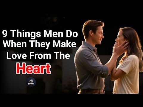 9 Things Men Do When They Make Love From The Heart | Move On & Never Give Up