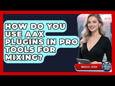 How Do You Use AAX Plugins In Pro Tools For Mixing? - Media Jobs