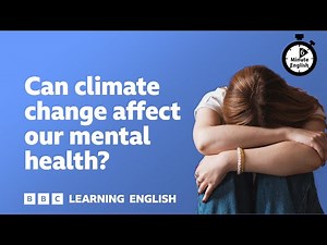 Can climate change affect our mental health? ⏲️ 6 Minute English