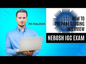 Nailed It! Your Nebosh IGC Closing Interview Guide (Feb 7th,2024 Exam)