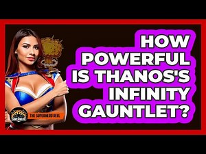 How Powerful Is Thanos's Infinity Gauntlet?