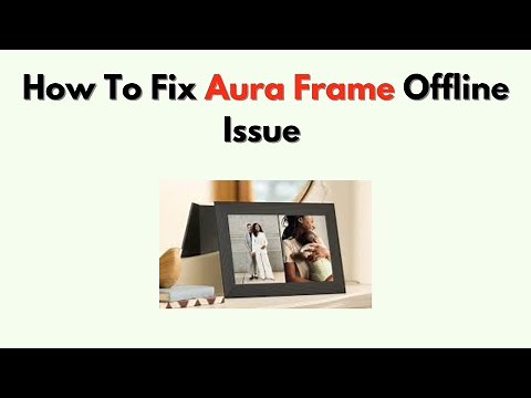 How to Fix Aura Frame Offline Issue – Reconnect Wi Fi & Get Back Online
