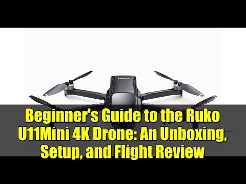 Beginner's Guide to the Ruko U11Mini 4K Drone: An Unboxing, Setup, and Flight Review