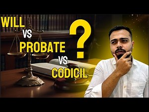 Understanding Wills, Codicils, and Probate:A Comprehensive Guide Will, Codicil and Probate Explained