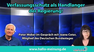 Verfassungsschutz als Handlanger der Regierung! Peter Weber im Gespräch mit Joana Cotar, Mitglied des Deutschen Bundestages _______________ Achtung! Fake-Accounts im Namen von Peter Weber und HALLO MEINUNG! https://www.facebook.com/watch/?v=853845905418611 Liebe Freunde, auch in 2021 sind wir das Hallo Meinung-Team, für euch da. Wir, das sind: Investigativ-Journalisten – Redakteure - Autoren - Vertonungsteam für Blinde & Sehgeschädigte - Kommentierung - Service - Grafik - Studio – Bild & Ton - B