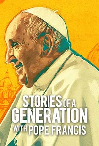 Stories of a Generation - with Pope Francis (Série), Sinopse, Trailers e Curiosidades - Cinema10