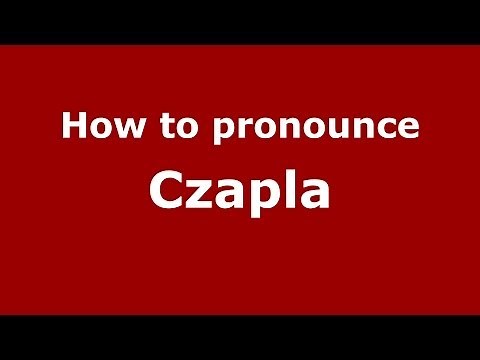 How to pronounce Czapla (Polish/Poland) - PronounceNames.com