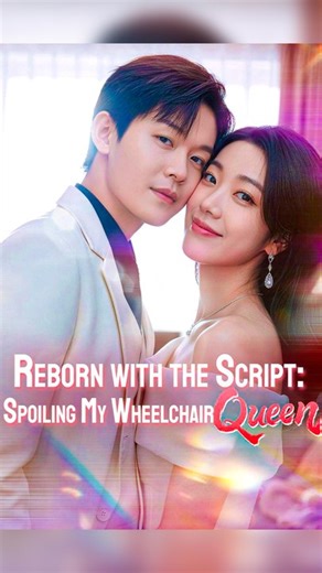 Reborn with the Script: Spoiling My Wheelchair Queen - Chinese Drama - English Sub