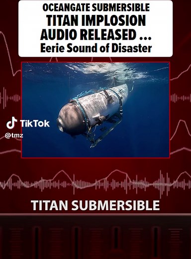 Titan Submersible Audio Reveals Horrifying Implosion