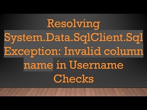 Resolving System.Data.SqlClient.SqlException: Invalid column name in Username Checks