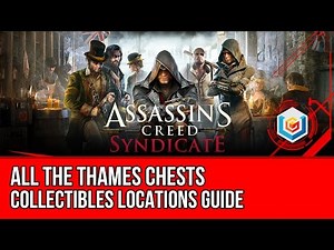 Assassin's Creed Syndicate All The Thames Chests Collectibles Locations Guide