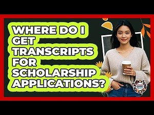 Where Do I Get Transcripts For Scholarship Applications?