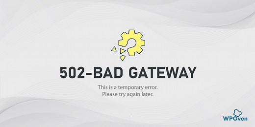 How to Fix 502 Bad Gateway Error? (Ultimate Guide)