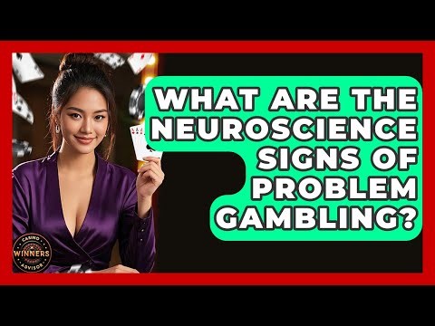 What Are The Neuroscience Signs Of Problem Gambling? - Casino Winners Advisor