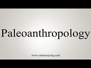 How To Say Paleoanthropology