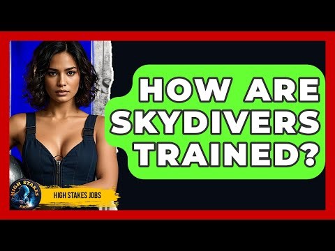How Are Skydivers Trained? - High Stakes Jobs