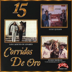 Luis Y Julian, Los Cadetes De Linares, Eliseo Robles - 15 Corridos De Oro