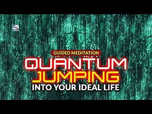Guided Meditation - Quantum Jumping Into Your Ideal Life