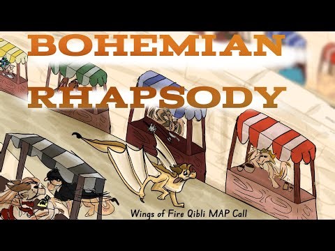 Bohemian Rhapsody - Wings of Fire Qibli MAP Call - 7/42 Taken
