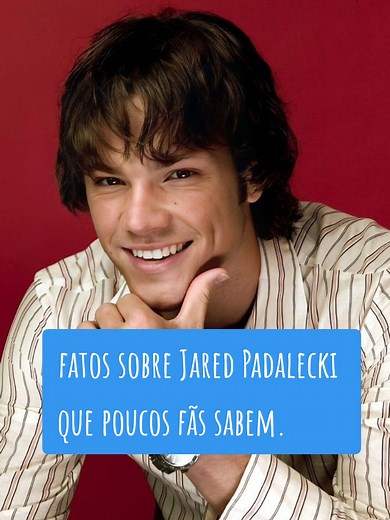 Fatos pouco conhecidos sobre Jared Padalecki