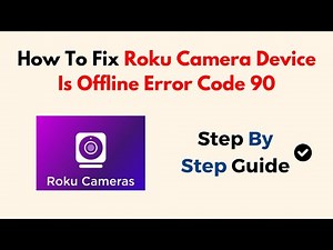 How To Fix Roku Camera Device Is Offline Error Code 90