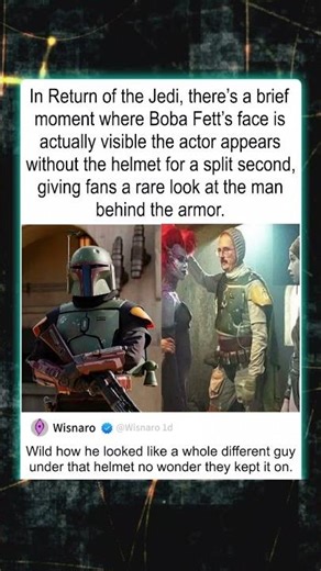 In Return of the Jedi, there's a brief moment where Boba Fett's face is actually visible the actor
