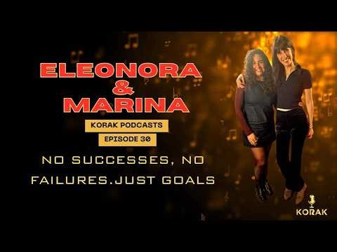 ELEONORA & MARINA : No success or failure.Just goals. Music journey & more |KorakPodcast Ep30 |