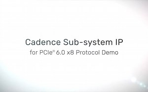 Cadence Subsystem IP for PCIe® 6.0 Protocol Stack Demo