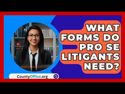 What Forms Do Pro Se Litigants Need? - CountyOffice.org