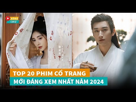 Tổng hợp 20 phim cổ trang Hoa Ngữ mới đáng xem nhất năm 2024|Hóng Cbiz