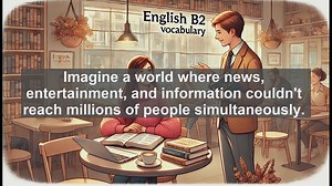 1500 Must Know CEFR B2 Vocabulary - The Evolution of Broadcast: From Seeds to Screens