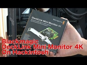 Blackmagic DeckLink Mini Monitor 4K On Hackintosh