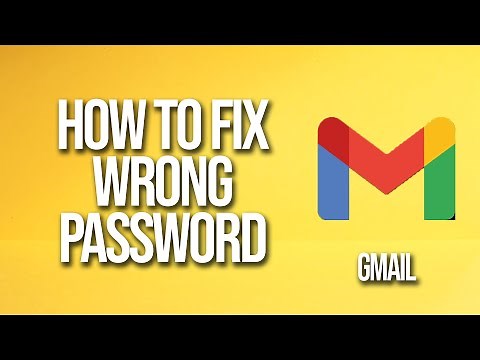 How To Fix Wrong Password Gmail