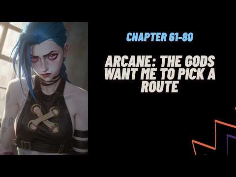 (Chapter 61-80) Arcane: The Gods Want Me to Pick a Route