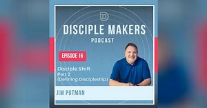 Defining Discipleship (feat. Jim Putman) | The Disciple Maker‘s Podcast