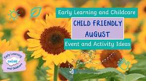 35 August ELC Event and Activity Ideas. Do you need a little helping hand