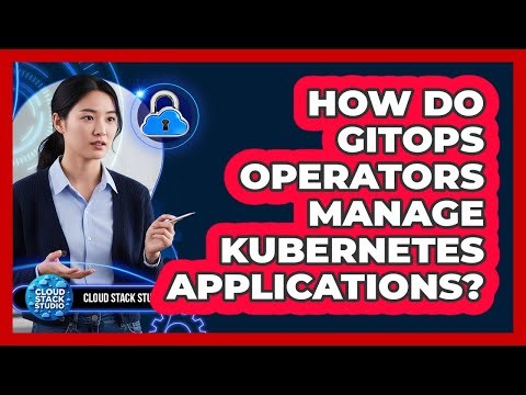 How Do GitOps Operators Manage Kubernetes Applications?