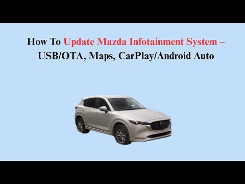 How To Update Mazda Infotainment System – USB/OTA, Maps, CarPlay/Android Auto