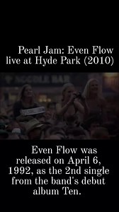 Pearl Jam: Even Flow live at Hyde Park (2010) Even Flow by Pearl Jam was releaséd on April 6, 1992, as the 2nd single from the band's debut album Ten. All rights to www.pearljam.com | Only Grunge Page