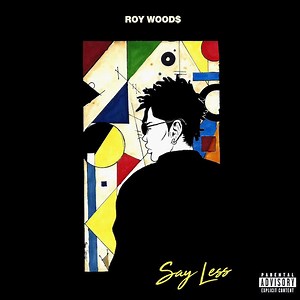 Read All The Lyrics To Roy Woods’ New Album ‘Say Less’