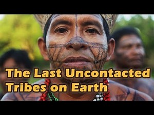 Uncontacted People: What Is Life Without the Modern World Like?
