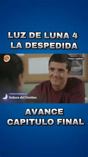 ( AVANCE CAPITULO FINAL ) LUZ DE LUNA 4 LA DESPEDIDA