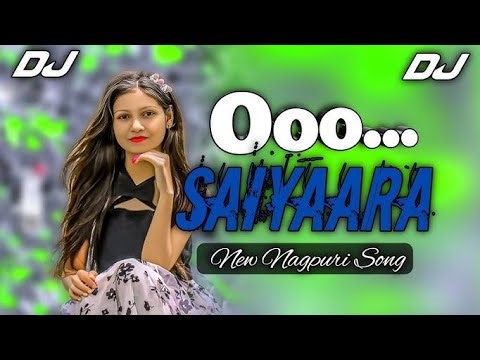 O saiyaara new Nagpuri song DJ remix mein new #newnagpuri