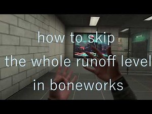 How to skip the whole run off level in boneworks