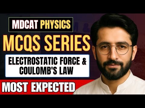 ELECTROSTATICS - 01 | Coulomb's Law & Electrostatic Force | MDCAT & NUMS 2025 MCQs Discussion 🔥