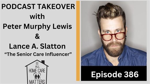 Podcast Take Over with Peter Murphy Lewis Lance A. Slatton The Senior Care Influencer | Peter Murphy Lewis