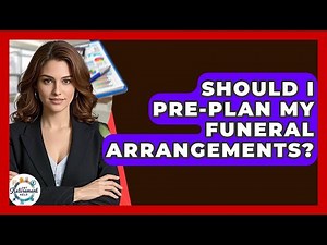 Should I Pre-Plan My Funeral Arrangements? - Get Retirement Help